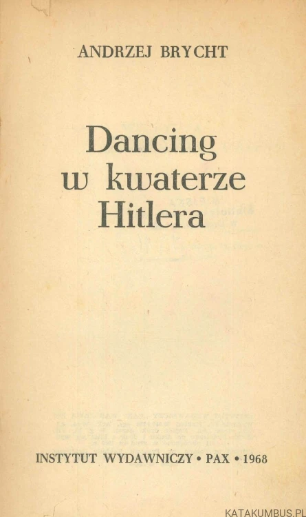 Dancing w kwaterze Hitlera. ANDRZEJ BRYCHT
