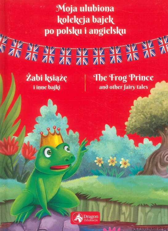Żabi książę i inne bajki / The Frog Prince and other fairy tales. PRACA ZBIOROWA