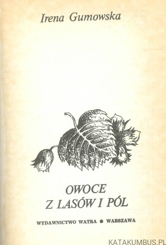 Owoce z lasów i pól. IRENA GUMOWSKA