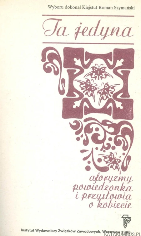 Ta jedyna. Aforyzmy, powiedzonka i przysłowia o kobiecie. PRACA ZBIOROWA