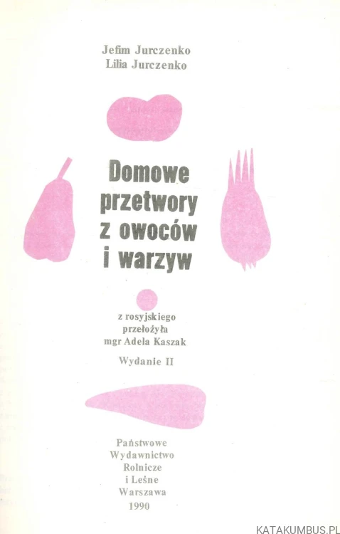 Domowe przetwory z owoców i warzyw. JEFIM JURCZENKO, LILIA JURCZENKO