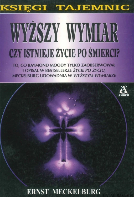 Wyższy wymiar. Czy istnieje życie po śmierci?. ERNST MECKELBURG