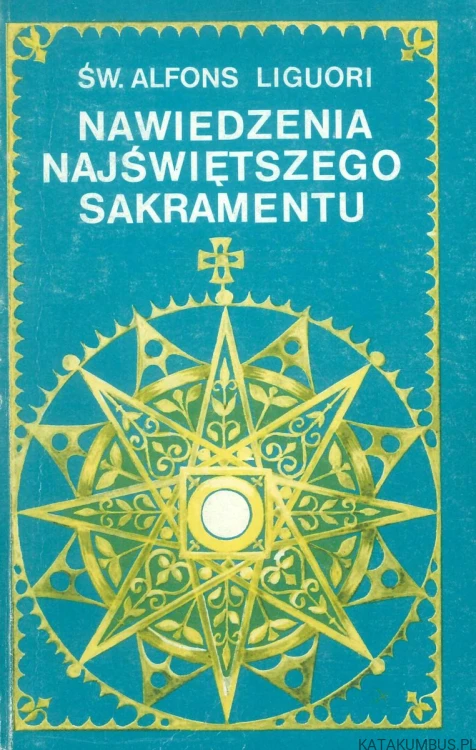 Nawiedzenia Przenajświętszego Sakramentu i Najświętszej Maryi Panny. ŚW. ALFONS LIGUORI