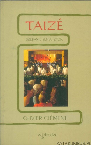 Taizé. Szukanie sensu życia. OLIVIER CLÉMENT