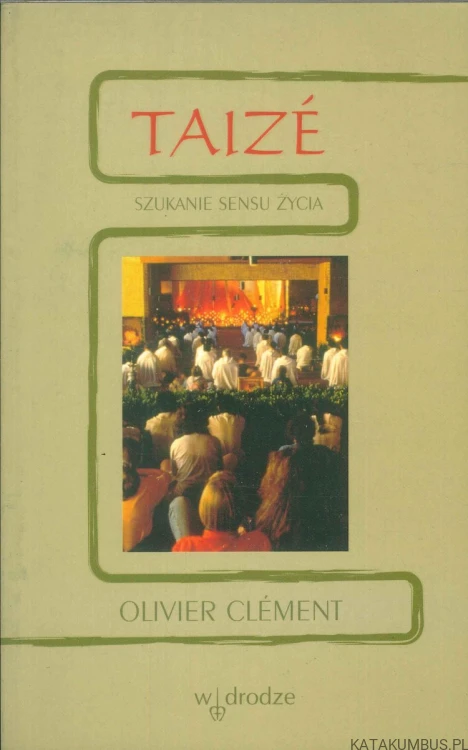 Taizé. Szukanie sensu życia. OLIVIER CLÉMENT