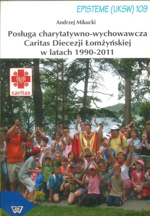Posługa charytatywno-wychowawcza Caritas Diecezji Łomżyńskiej w latach 1990-2011. ANDRZEJ MIKUCKI