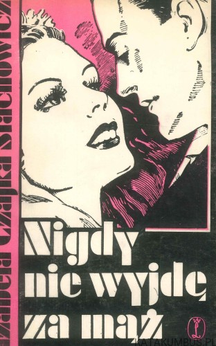 Nigdy nie wyjdę za mąż. ZOFJA CZAJKA-STACHOWICZ