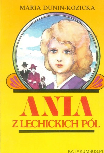 Ania z Lechickich Pól. MARIA DUNIN-KOZICKA