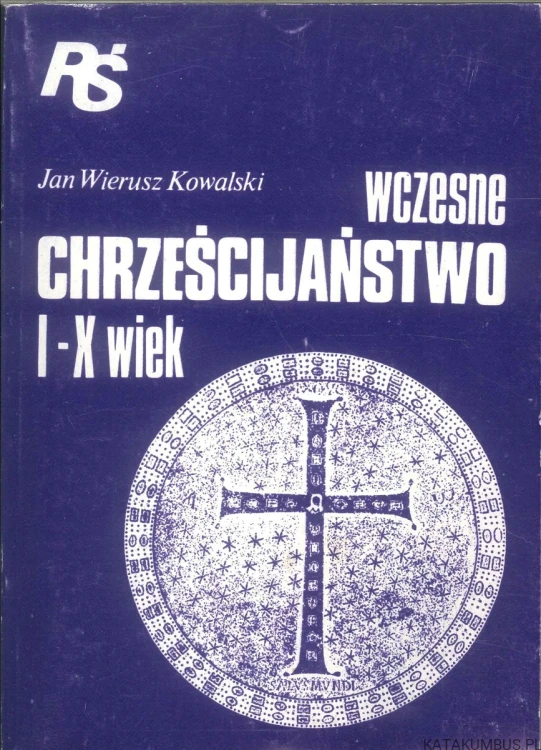 Wczesne chrześcijaństwo I-X wiek. JAN WIERUSZ KOWALSKI
