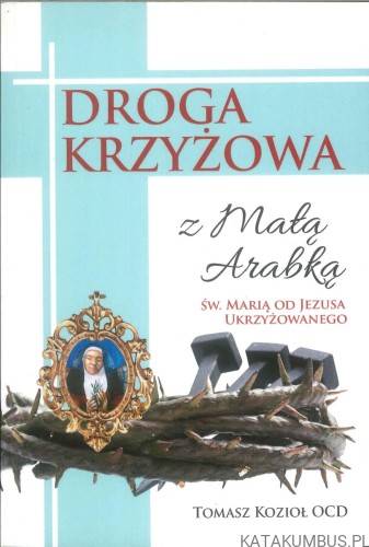 Droga krzyżowa z Małą Arabką św. Marią od Jezusa Ukrzyżowanego. TOMASZ KOZIOŁ OCD