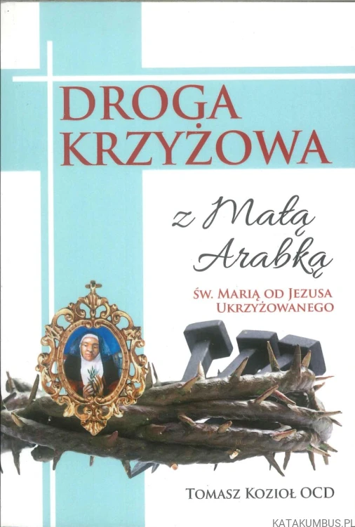 Droga krzyżowa z Małą Arabką św. Marią od Jezusa Ukrzyżowanego. TOMASZ KOZIOŁ OCD