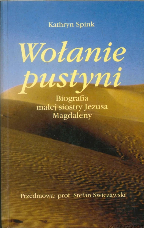 Wołanie pustyni. Biografia małej siostry Jezusa Magdaleny. KATHRYN SPINK