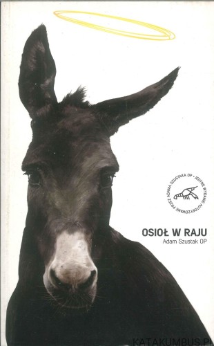 Osioł w raju. ADAM SZUSTAK OP