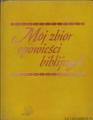 Mój zbiór opowieści biblijnych. PRACA ZBIOROWA