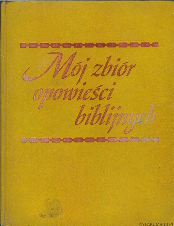 Mój zbiór opowieści biblijnych. PRACA ZBIOROWA