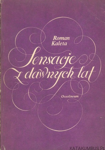 Sensacje z dawnych lat. ROMAN KALETA