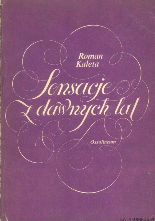 Sensacje z dawnych lat. ROMAN KALETA