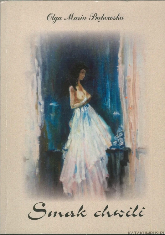 Smak chwili. OLGA MARIA BĄKOWSKA