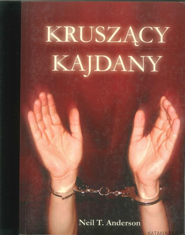 Kruszący kajdany. NEIL T. ANDERSON