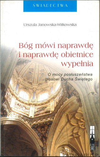 Bóg mówi naprawdę i naprawdę obietnice wypełnia. URSZULA JANOWSKA-WITKOWSKA