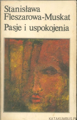 Pasje i uspokojenia. STANISŁAWA FLESZAROWA-MUSKAT