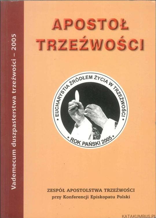 Apostoł trzeźwości. Vademecum duszpasterstwa trzeźwości 2005. PRACA ZBIOROWA