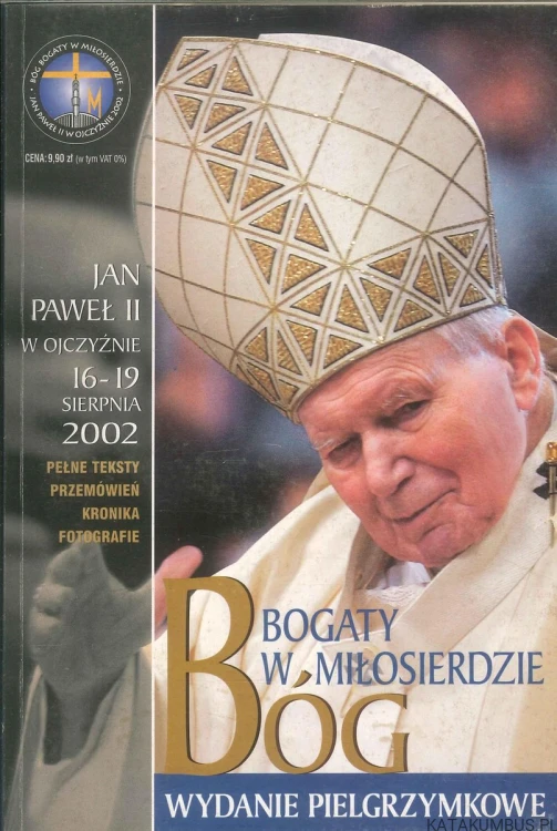 Bóg bogaty w miłosierdzie. Jan Paweł II w ojczyźnie 16-19 sierpnia 2002. PRACA ZBIOROWA