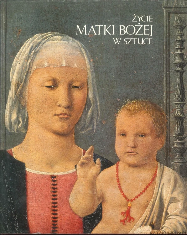 Życie Matki Bożej w sztuce. PRACA ZBIOROWA