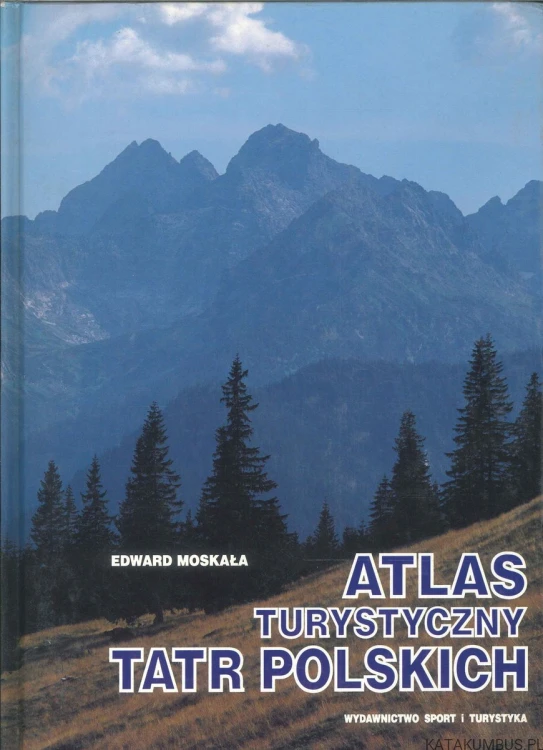 Atlas turystyczny Tatr Polskich. EDWARD MOSKAŁA