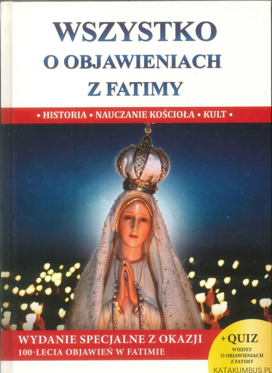 Wszystko o objawieniach z Fatimy. Historia, nauczanie Kościoła, kult. PRACA ZBIOROWA