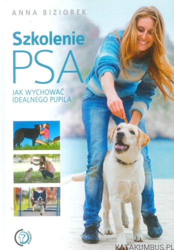 Szkolenie psa. Jak wychować idealnego pupila.. ANNA BIZIOREK