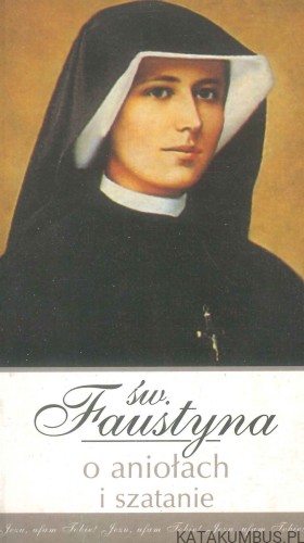 Św. Faustyna o aniołach i szatanie. PRACA ZBIOROWA