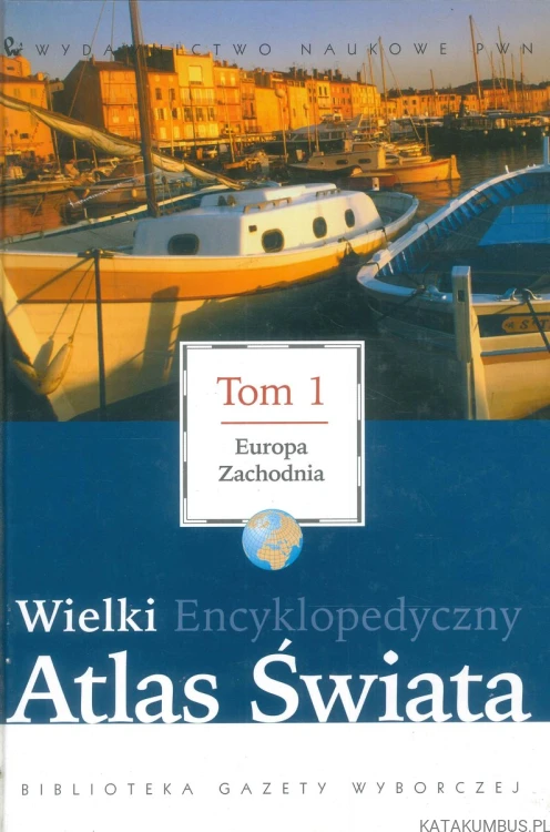 Wielki encyklopedyczny atlas świata. Tom 1. Europa zachodnia. PRACA ZBIOROWA