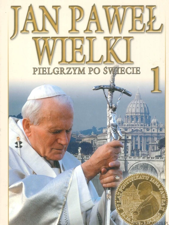 Jan Paweł Wielki. Pielgrzym po świecie. Tom 1. PRACA ZBIOROWA