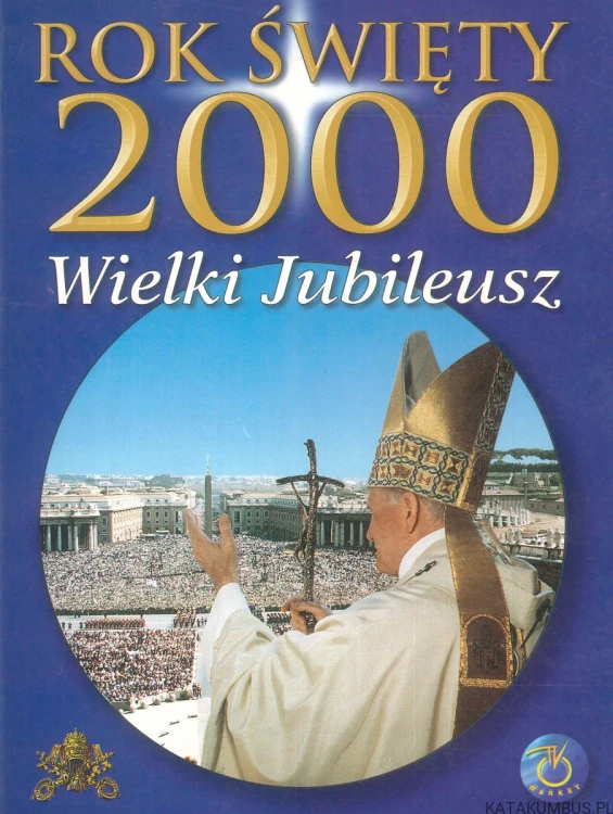 Rok Święty 2000 Wielki Jubileusz. PRACA ZBIOROWA