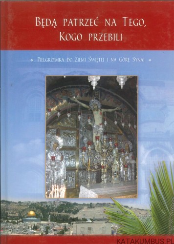 Będą patrzeć na Tego, Kogo przebili. PRACA ZBIOROWA