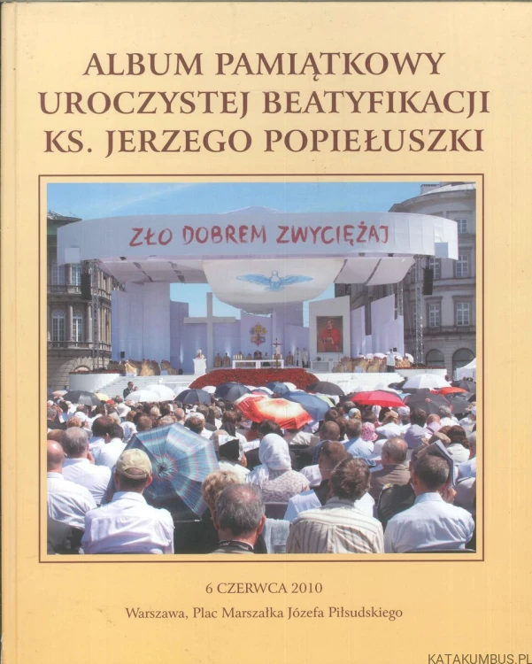 Album pamiątkowy uroczystej beatyfikacji ks. Jerzego Popiełuszki. PRACA ZBIOROWA