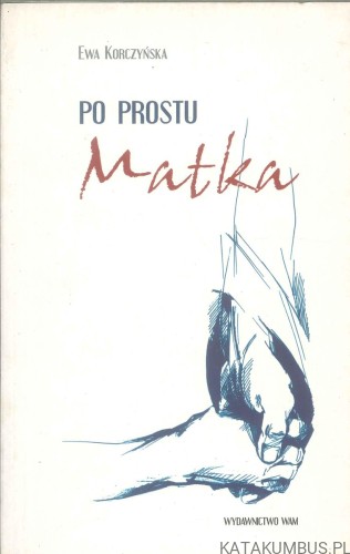 Po prostu Matka. EWA KORCZYŃSKA