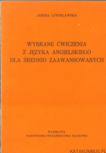 Wybrane ćwiczenia z języka angielskiego dla średnio zaawansowanych. JANINA LUTOSŁAWSKA
