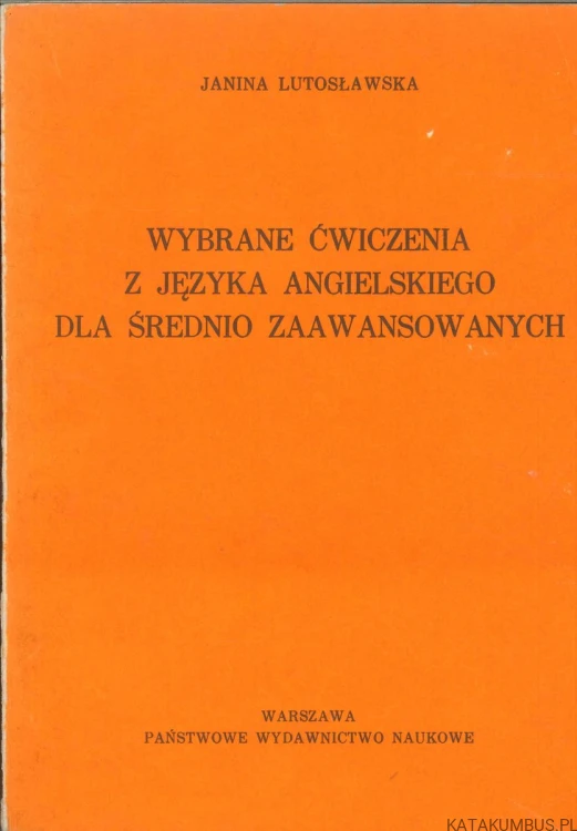 Wybrane ćwiczenia z języka angielskiego dla średnio zaawansowanych. JANINA LUTOSŁAWSKA
