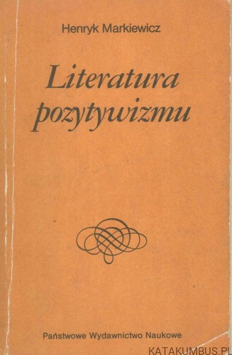 Literatura pozytywizmu. HENRYK MARKIEWICZ