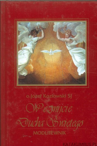 Weźmijcie Ducha Świętego. Modlitewnik. JÓZEF KOZŁOWSKI SJ