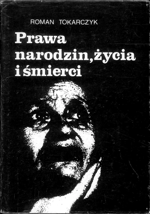 Prawa narodzin, życia i śmierci. ROMAN TOKARCZYK