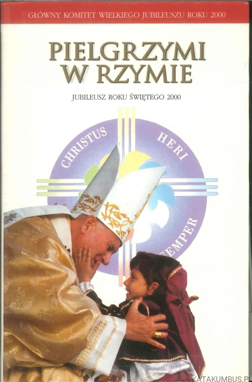 Pielgrzymi w Rzymie. Jubileusz Roku Świętego 2000. PRACA ZBIOROWA