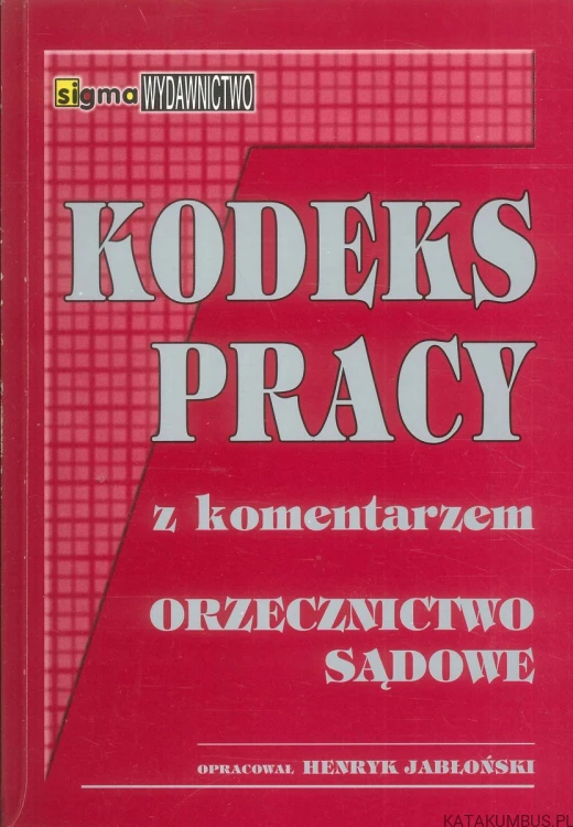 Kodeks pracy z komentarzem. Orzecznictwo sądowe. HENRYK JABŁOŃSKI