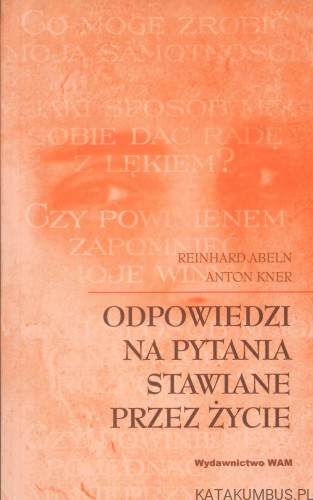 Odpowiedzi na pytania stawiane przez życie. REINHARD ABELN, ANTON KNER
