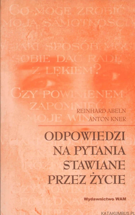 Odpowiedzi na pytania stawiane przez życie. REINHARD ABELN, ANTON KNER