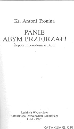 Panie abym przejrzał! Ślepota i niewidomi w Biblii. KS. ANTONI TRONINA
