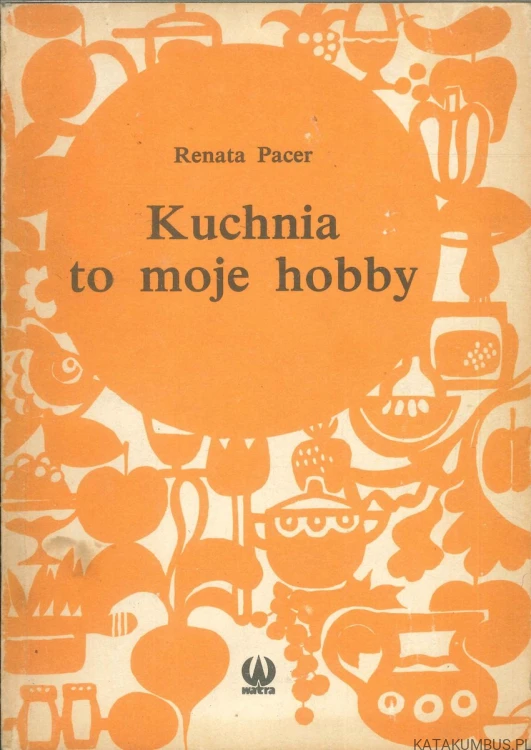 Kuchnia to moje hobby. RENATA PACER