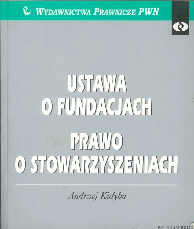 Ustawa o fundacjach. Prawo o stowarzyszeniach. ANDRZEJ KIDYBA